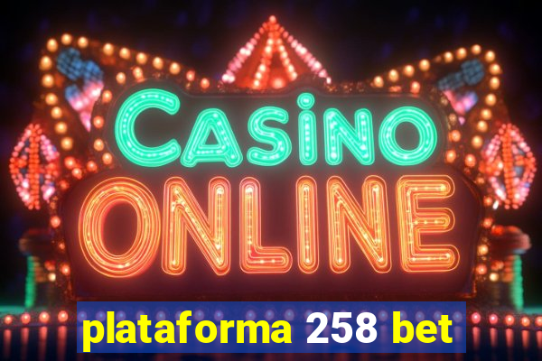 plataforma 258 bet